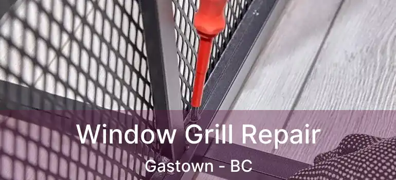 Window Grill Repair Gastown - BC