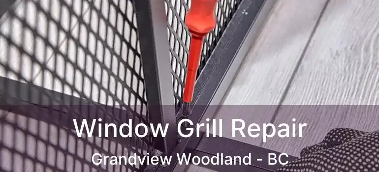 Window Grill Repair Grandview Woodland - BC