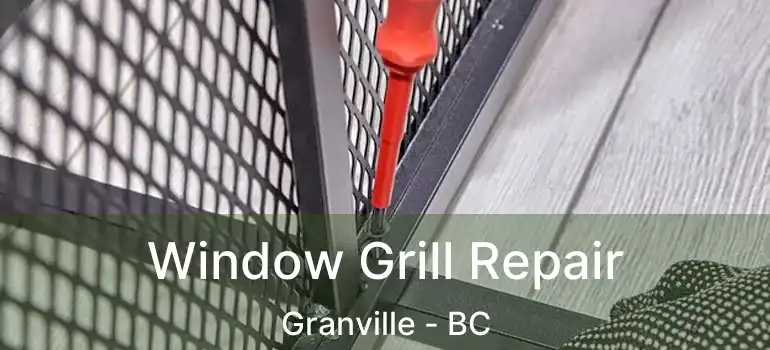  Window Grill Repair Granville - BC