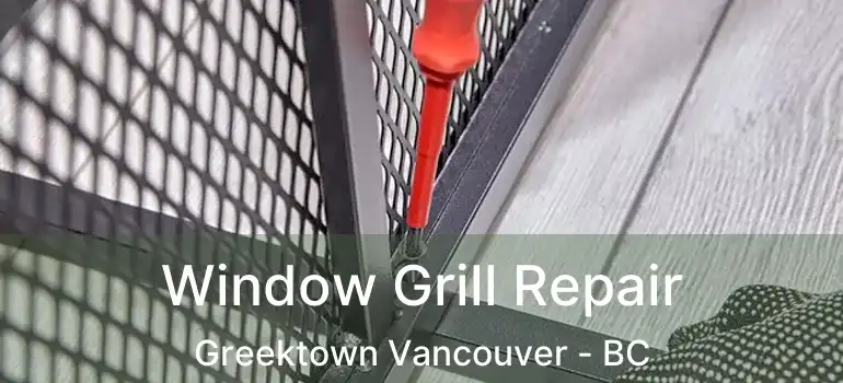  Window Grill Repair Greektown Vancouver - BC