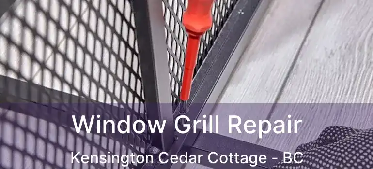  Window Grill Repair Kensington Cedar Cottage - BC