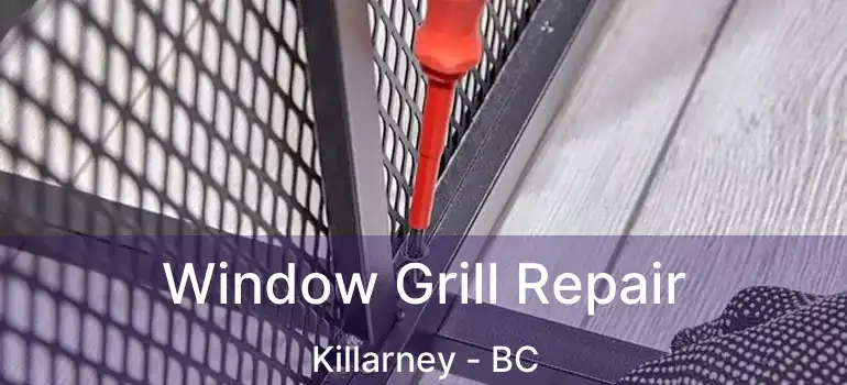  Window Grill Repair Killarney - BC