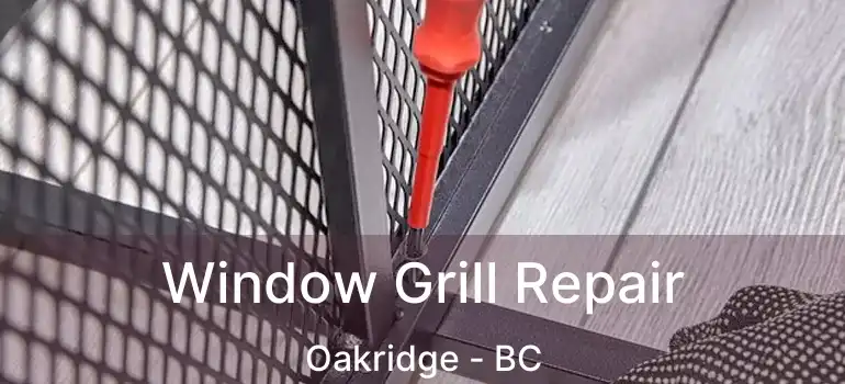  Window Grill Repair Oakridge - BC
