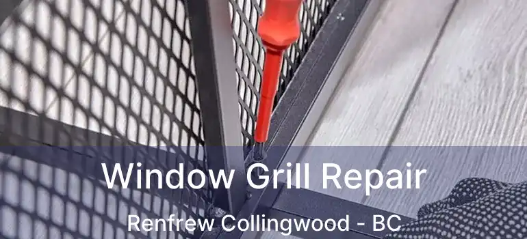 Window Grill Repair Renfrew Collingwood - BC
