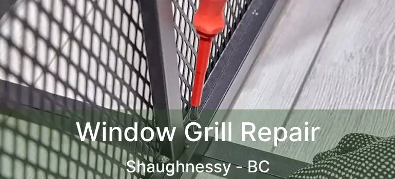  Window Grill Repair Shaughnessy - BC