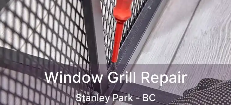  Window Grill Repair Stanley Park - BC