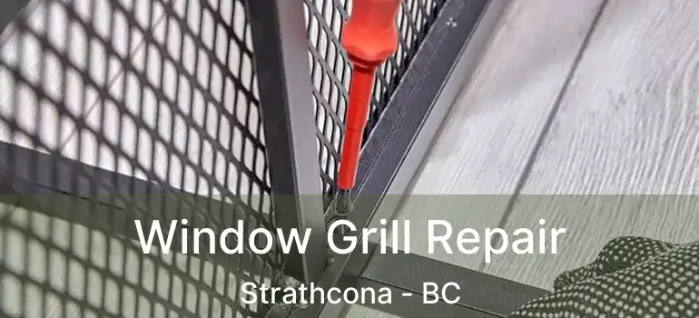  Window Grill Repair Strathcona - BC