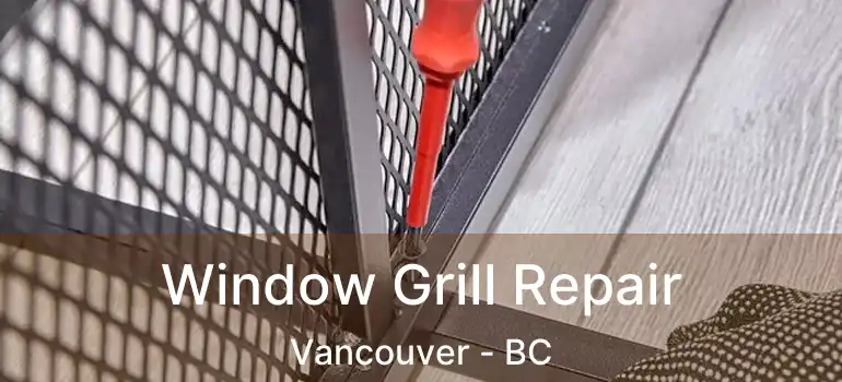  Window Grill Repair Vancouver - BC