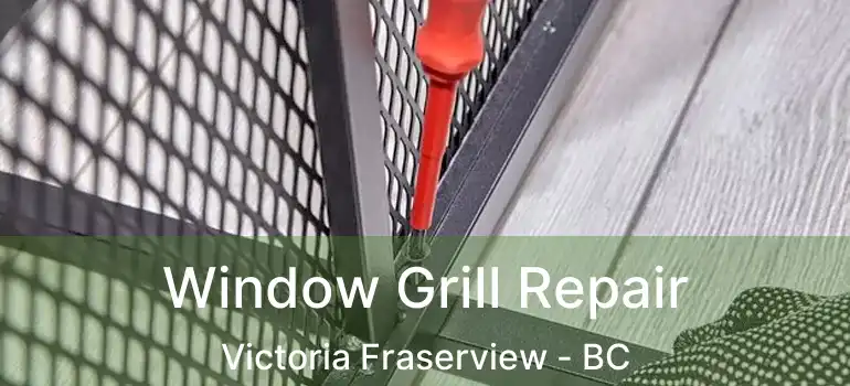  Window Grill Repair Victoria Fraserview - BC