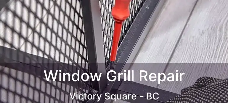  Window Grill Repair Victory Square - BC
