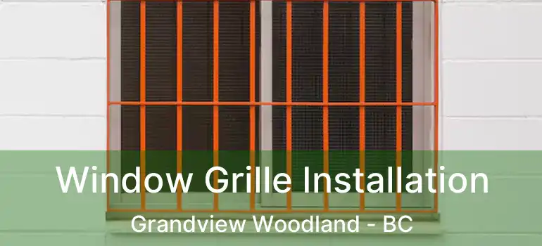  Window Grille Installation Grandview Woodland - BC