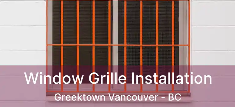  Window Grille Installation Greektown Vancouver - BC