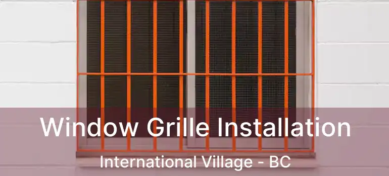  Window Grille Installation International Village - BC
