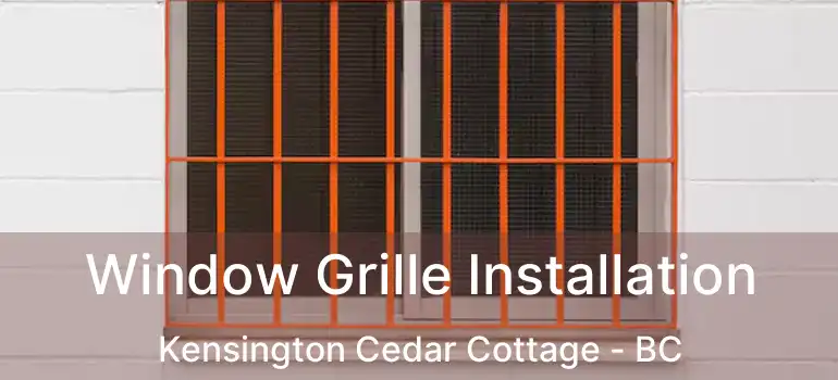  Window Grille Installation Kensington Cedar Cottage - BC