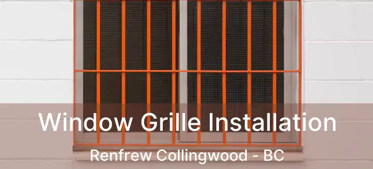  Window Grille Installation Renfrew Collingwood - BC