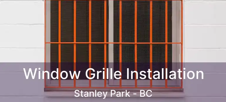  Window Grille Installation Stanley Park - BC