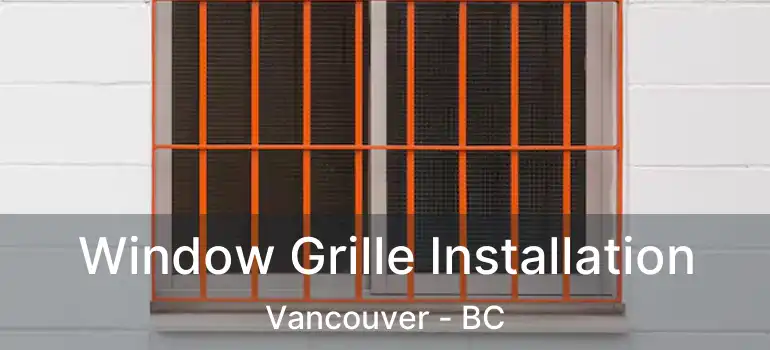  Window Grille Installation Vancouver - BC