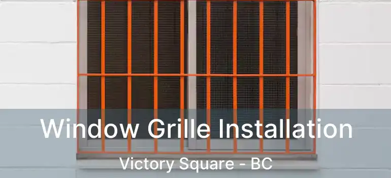  Window Grille Installation Victory Square - BC