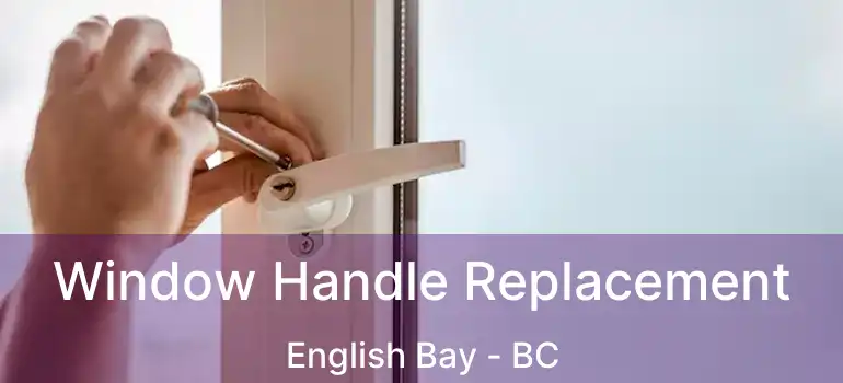  Window Handle Replacement English Bay - BC