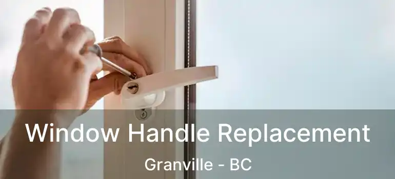  Window Handle Replacement Granville - BC