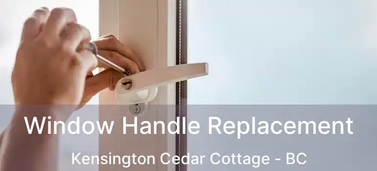  Window Handle Replacement Kensington Cedar Cottage - BC