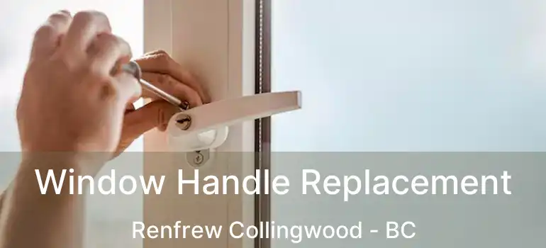  Window Handle Replacement Renfrew Collingwood - BC