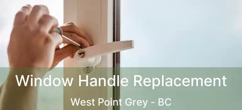  Window Handle Replacement West Point Grey - BC