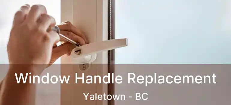  Window Handle Replacement Yaletown - BC