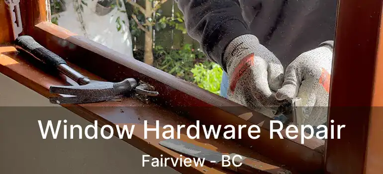  Window Hardware Repair Fairview - BC