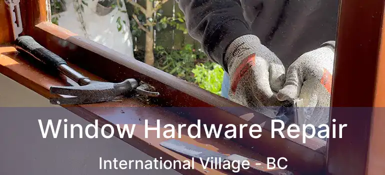  Window Hardware Repair International Village - BC
