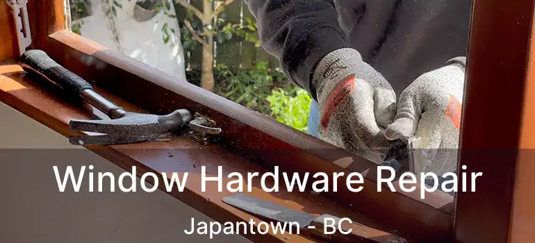  Window Hardware Repair Japantown - BC