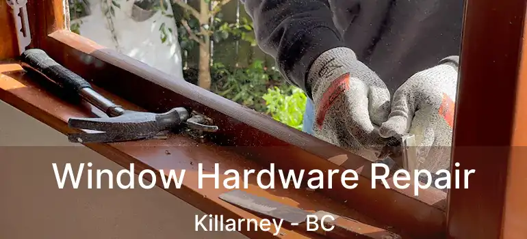  Window Hardware Repair Killarney - BC