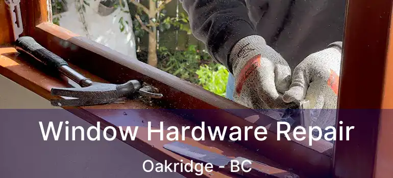  Window Hardware Repair Oakridge - BC