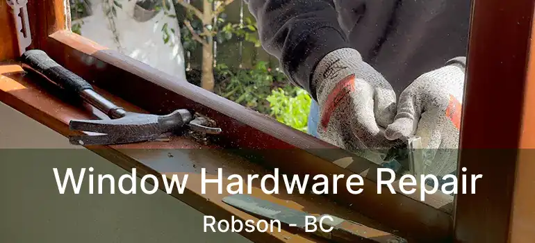  Window Hardware Repair Robson - BC