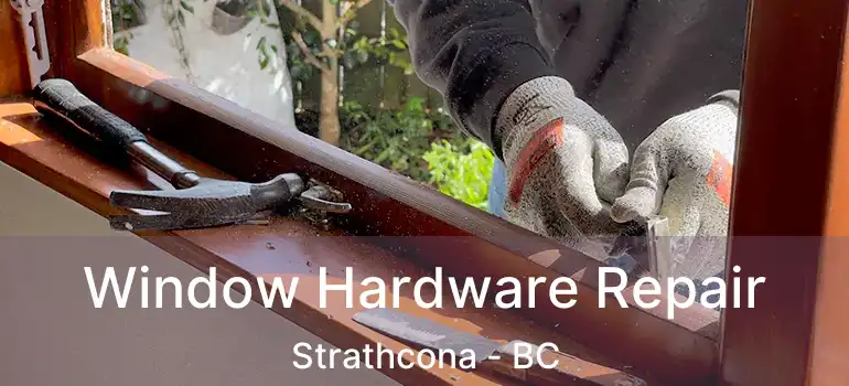 Window Hardware Repair Strathcona - BC
