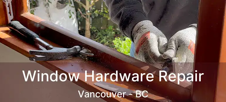  Window Hardware Repair Vancouver - BC