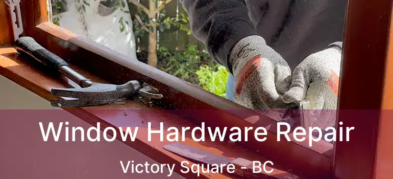  Window Hardware Repair Victory Square - BC