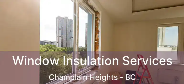  Window Insulation Services Champlain Heights - BC