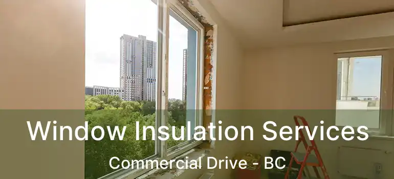  Window Insulation Services Commercial Drive - BC