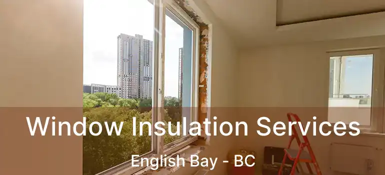  Window Insulation Services English Bay - BC