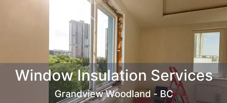  Window Insulation Services Grandview Woodland - BC