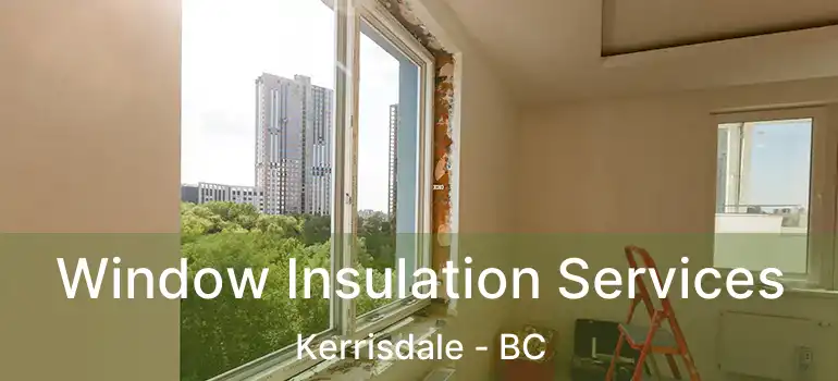  Window Insulation Services Kerrisdale - BC