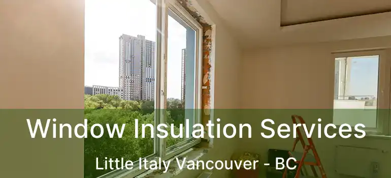  Window Insulation Services Little Italy Vancouver - BC