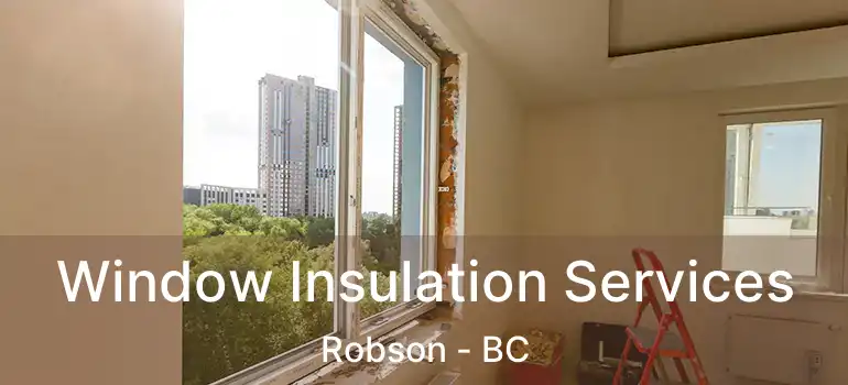  Window Insulation Services Robson - BC