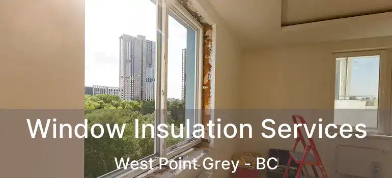  Window Insulation Services West Point Grey - BC