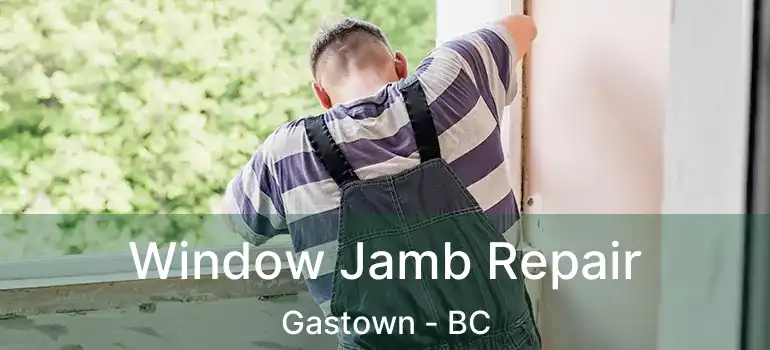  Window Jamb Repair Gastown - BC