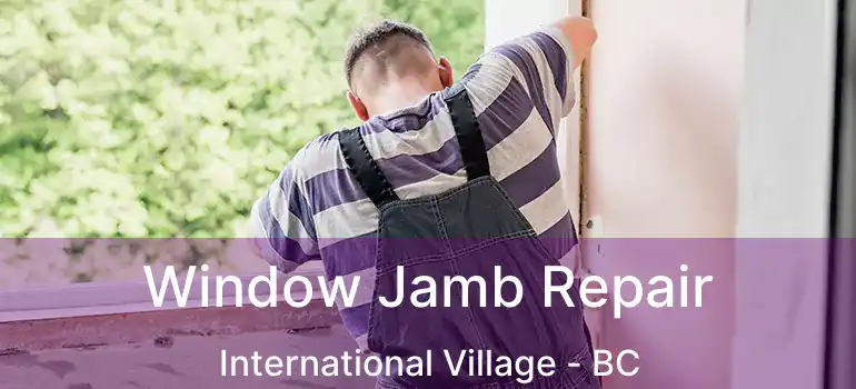  Window Jamb Repair International Village - BC