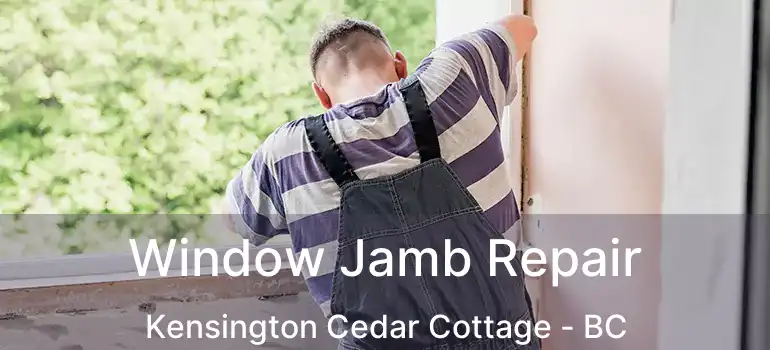  Window Jamb Repair Kensington Cedar Cottage - BC