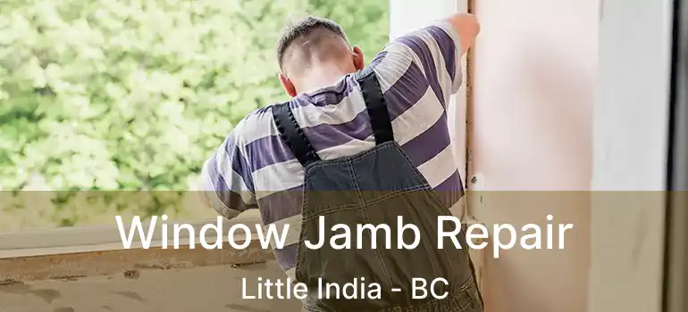  Window Jamb Repair Little India - BC