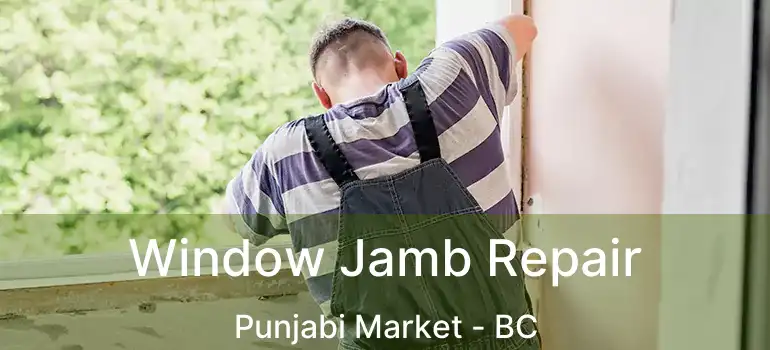 Window Jamb Repair Punjabi Market - BC